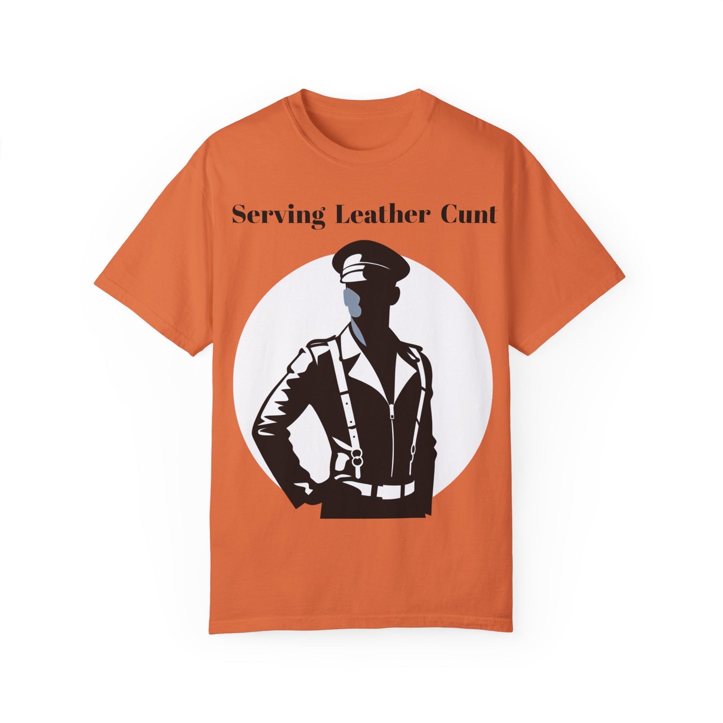 Serving Leather Cunt Unisex Garment-Dyed T-shirt