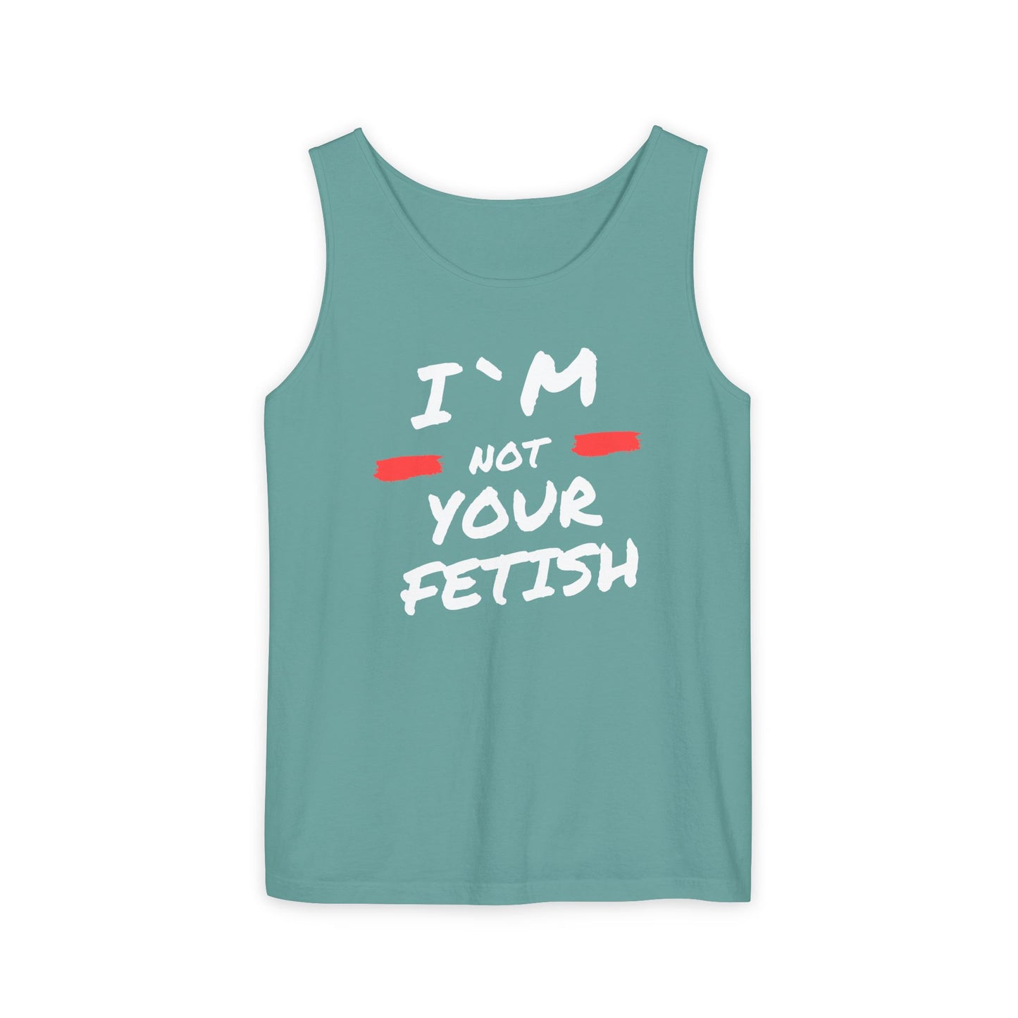 I`m Not your Fetish Unisex Garment-Dyed Tank Top