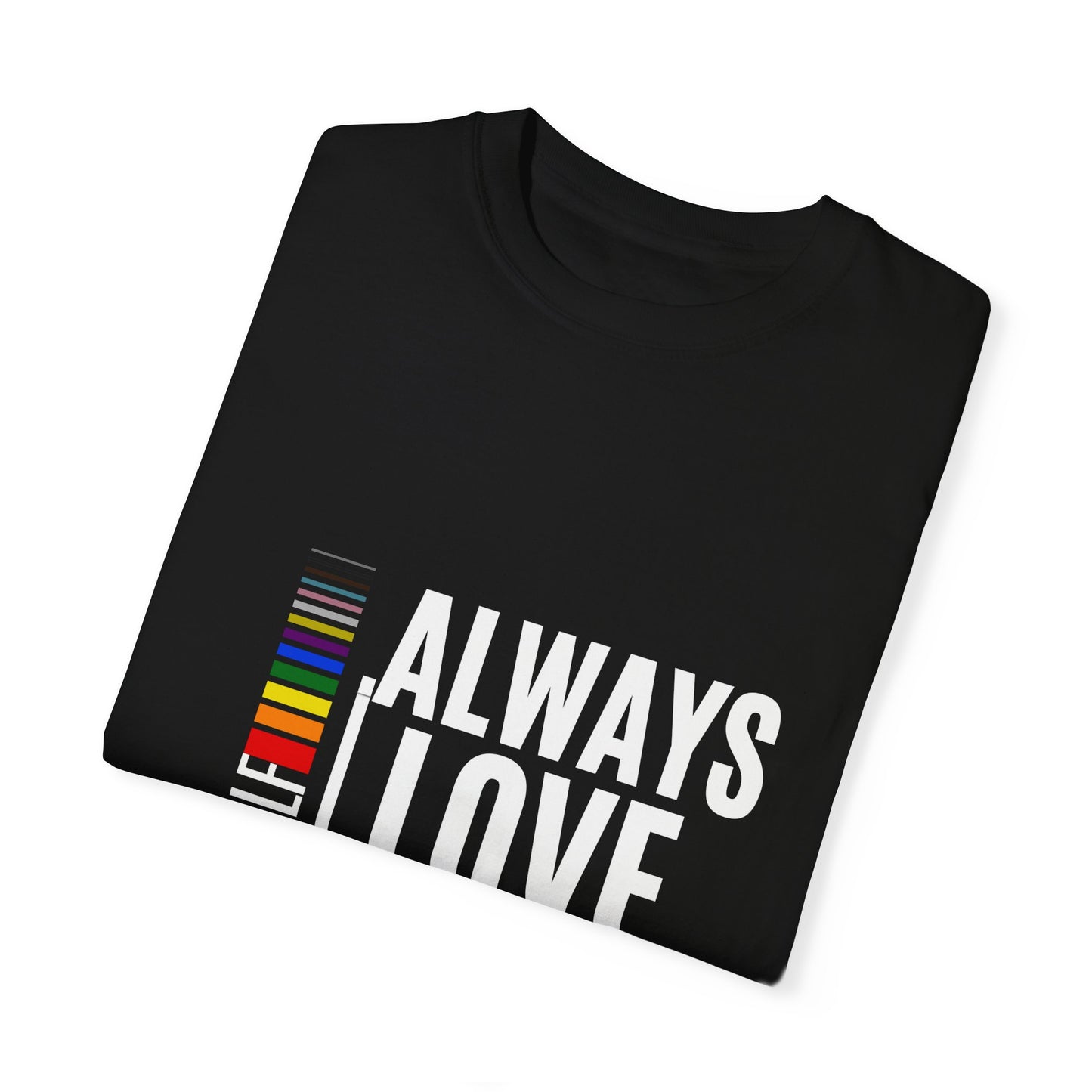 Always Love Yourself Unisex Garment-Dyed T-shirt