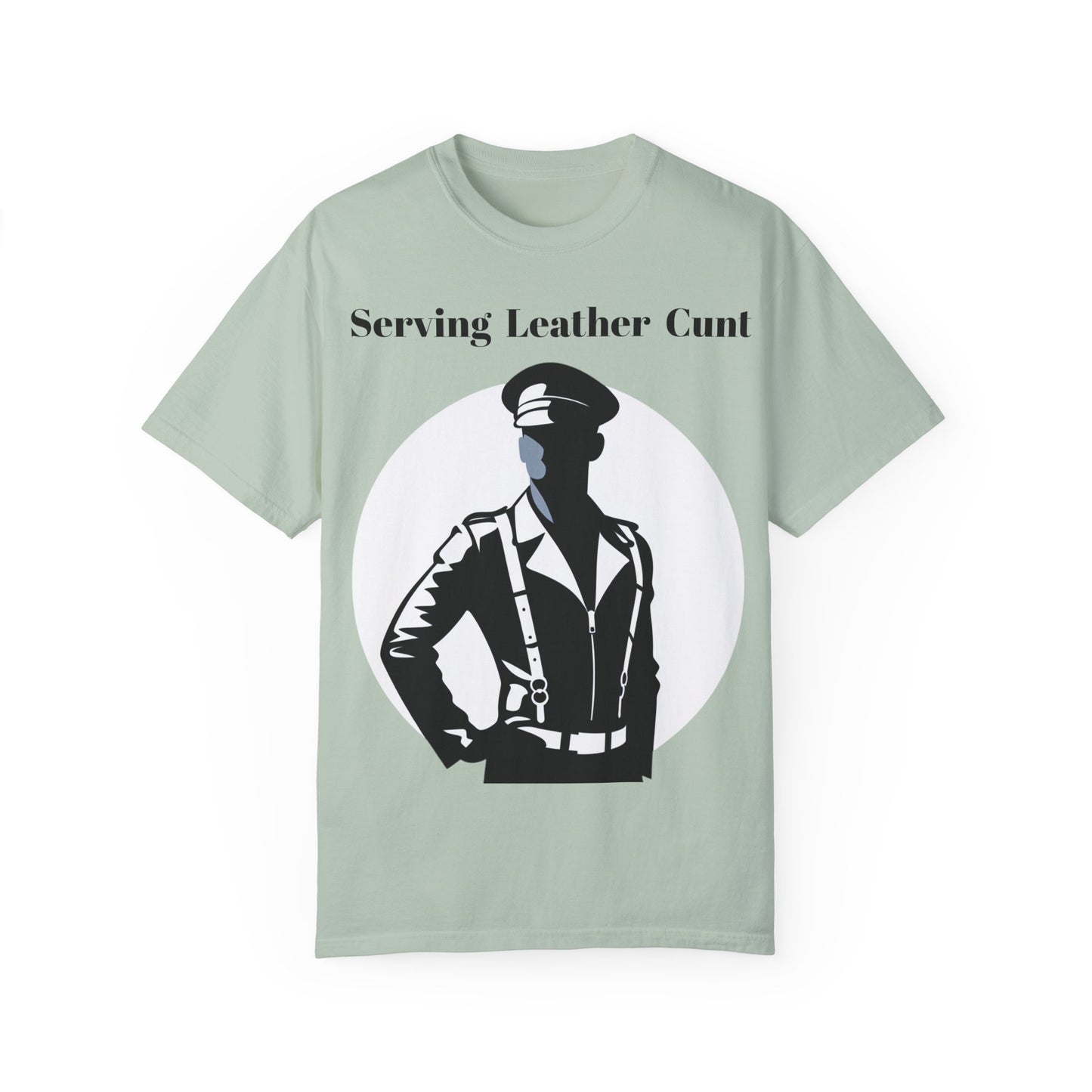 Serving Leather Cunt Unisex Garment-Dyed T-shirt