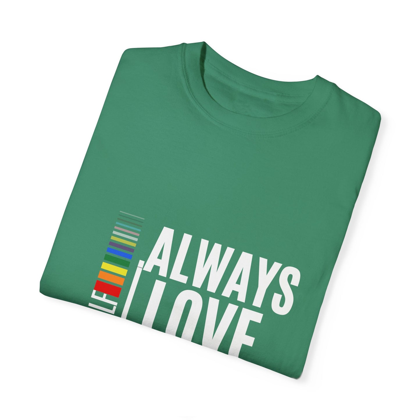 Always Love Yourself Unisex Garment-Dyed T-shirt