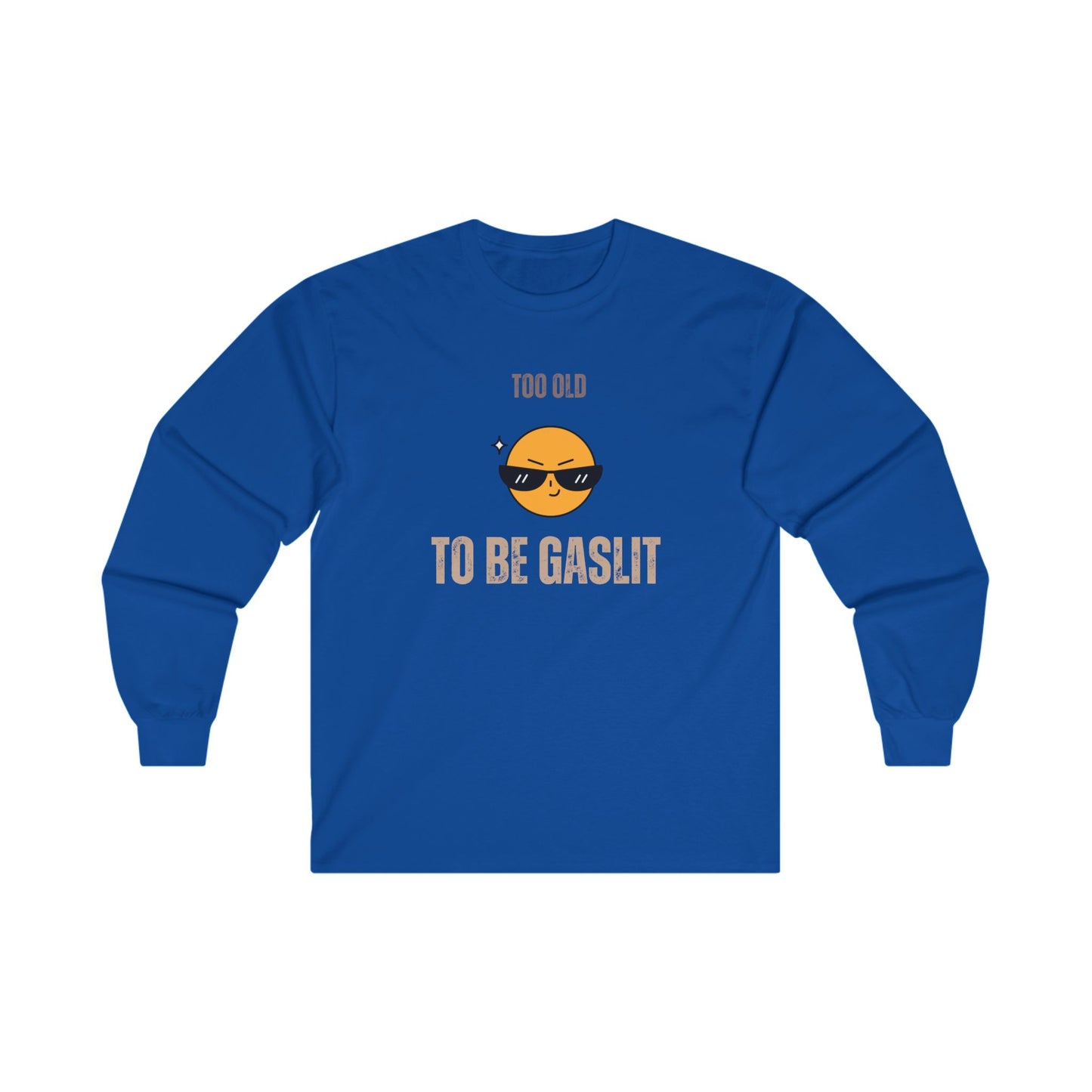 Too Old to be Gaslit Unisex Ultra Cotton Long Sleeve Tee