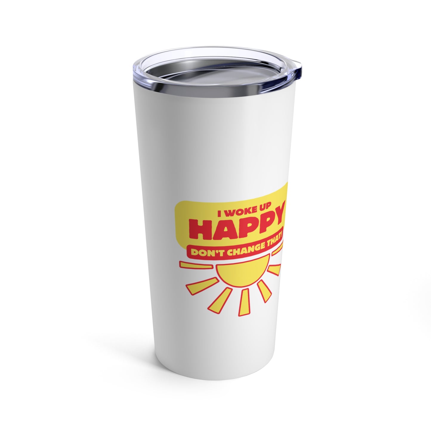 I Woke up happy Tumbler 20oz