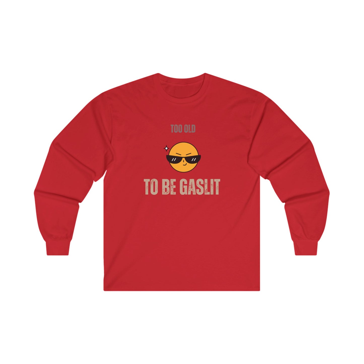 Too Old to be Gaslit Unisex Ultra Cotton Long Sleeve Tee