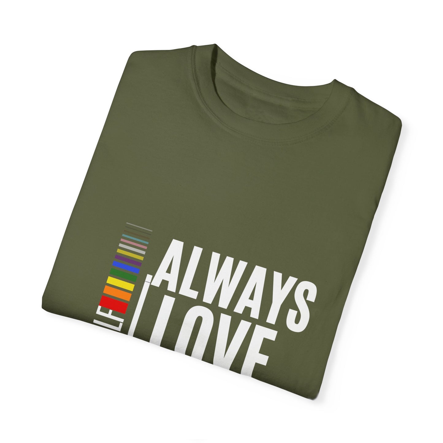 Always Love Yourself Unisex Garment-Dyed T-shirt
