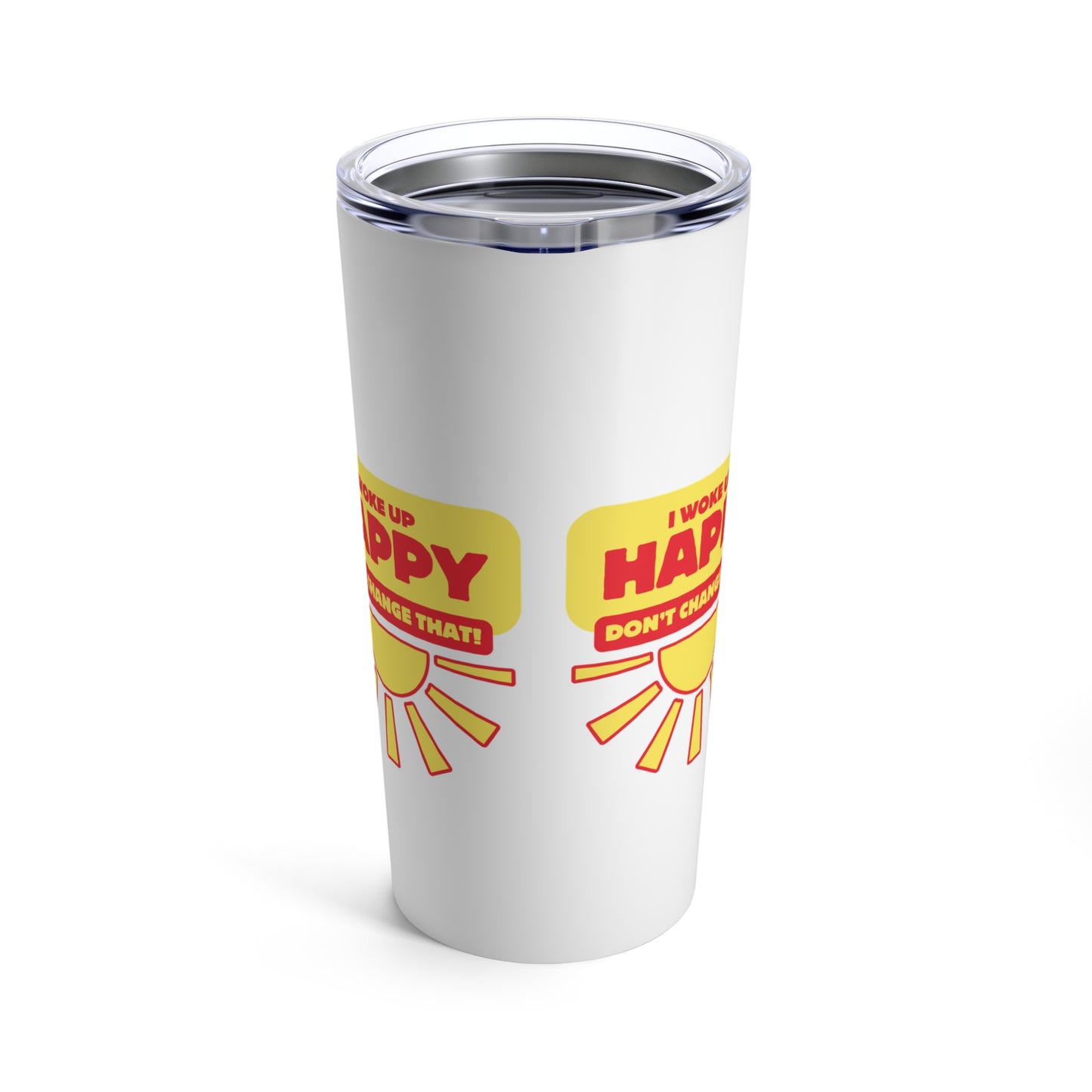 I Woke up happy Tumbler 20oz