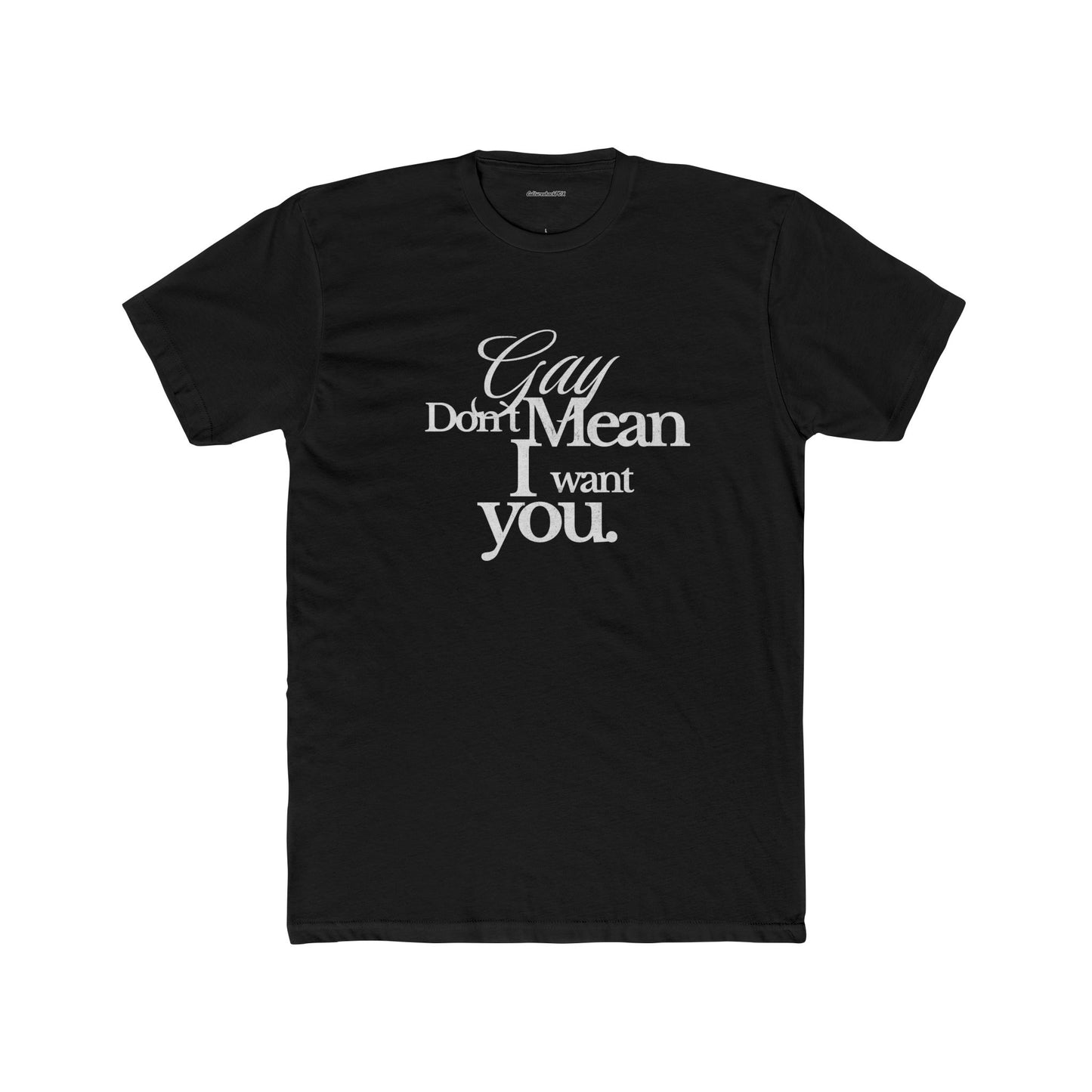 Gay don`t mean I want you Unisex Cotton Crew Tee