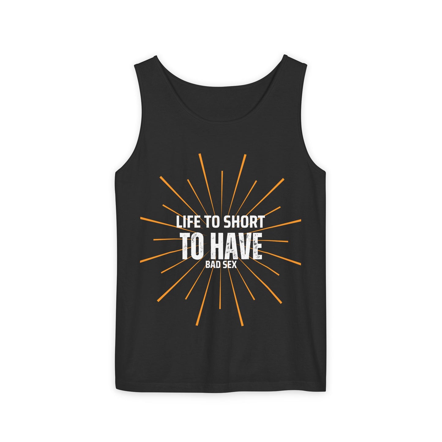 Life is too Short Unisex Garment-Dyed Tank Top