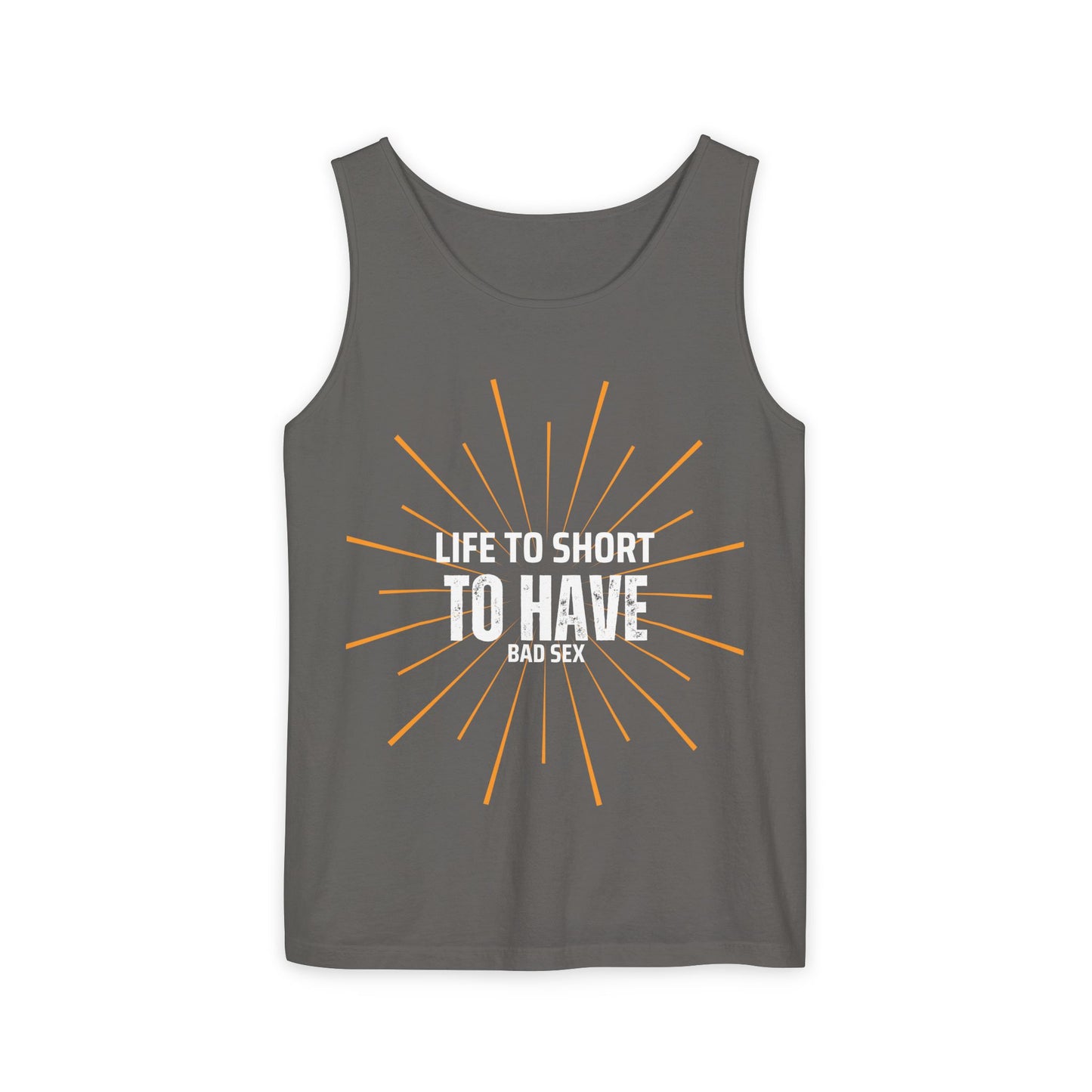 Life is too Short Unisex Garment-Dyed Tank Top