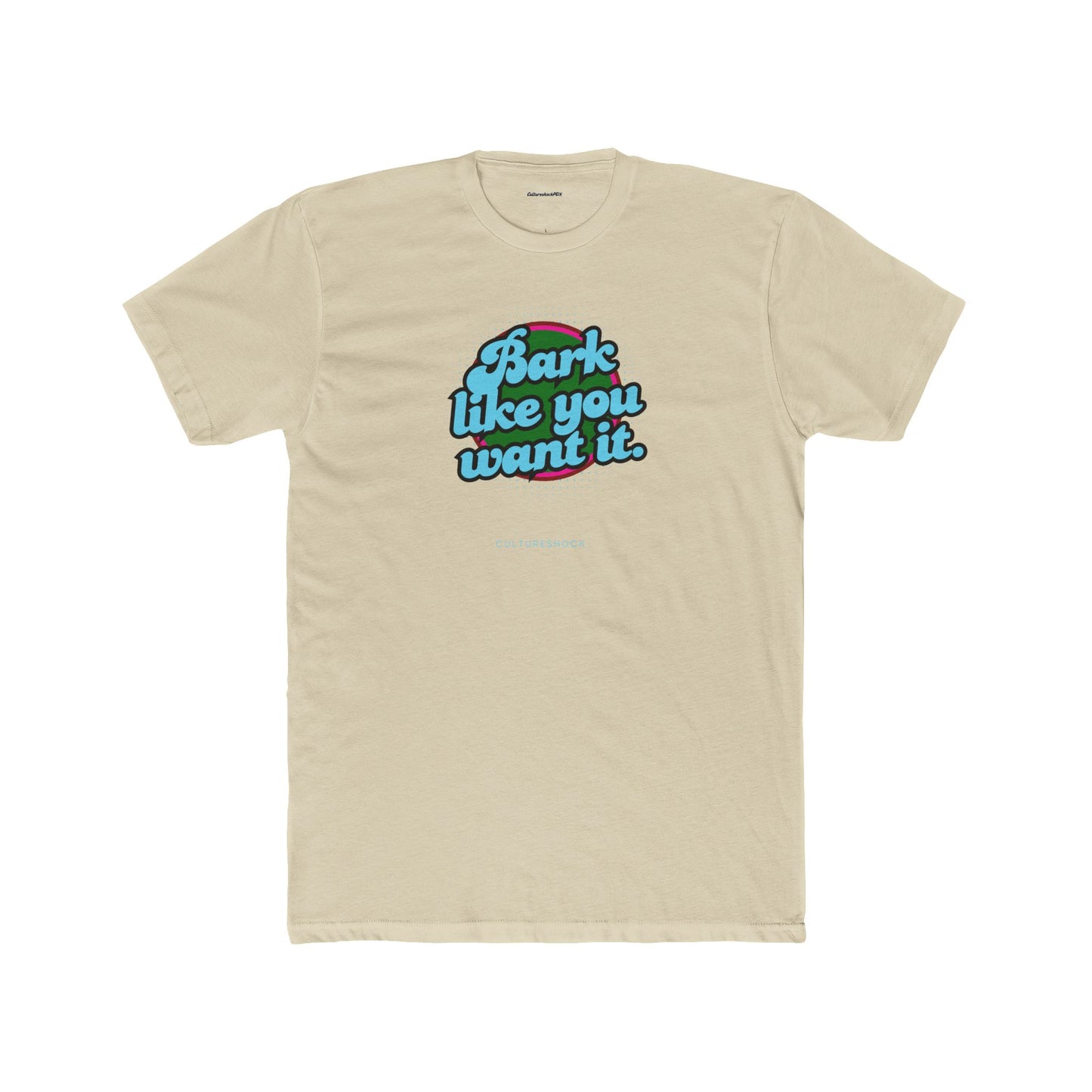 Bark like you want it Unisex Cotton Crew Tee
