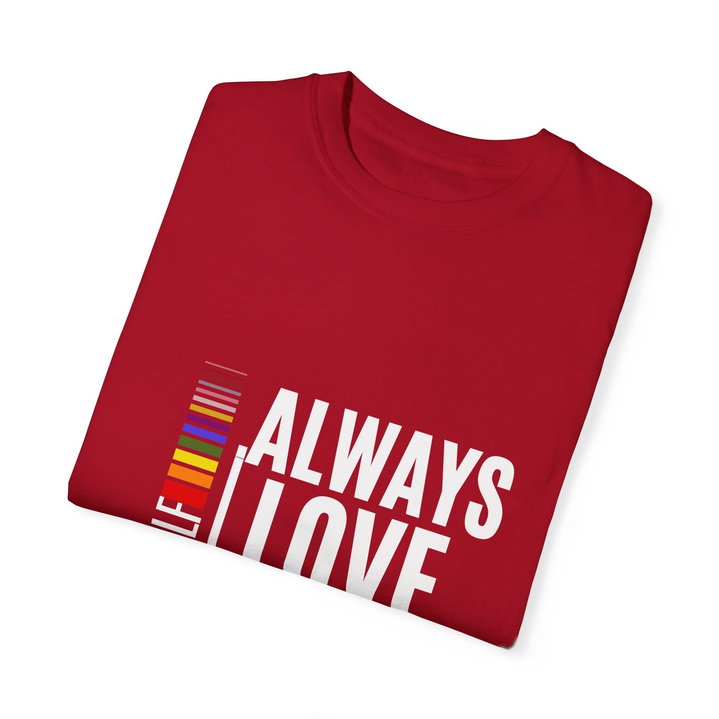 Always Love Yourself Unisex Garment-Dyed T-shirt