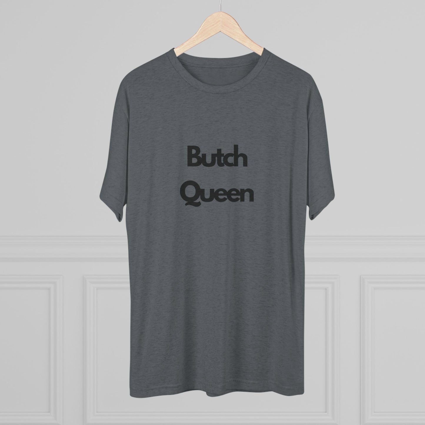 Butch Queen Unisex Tri-Blend Crew Tee