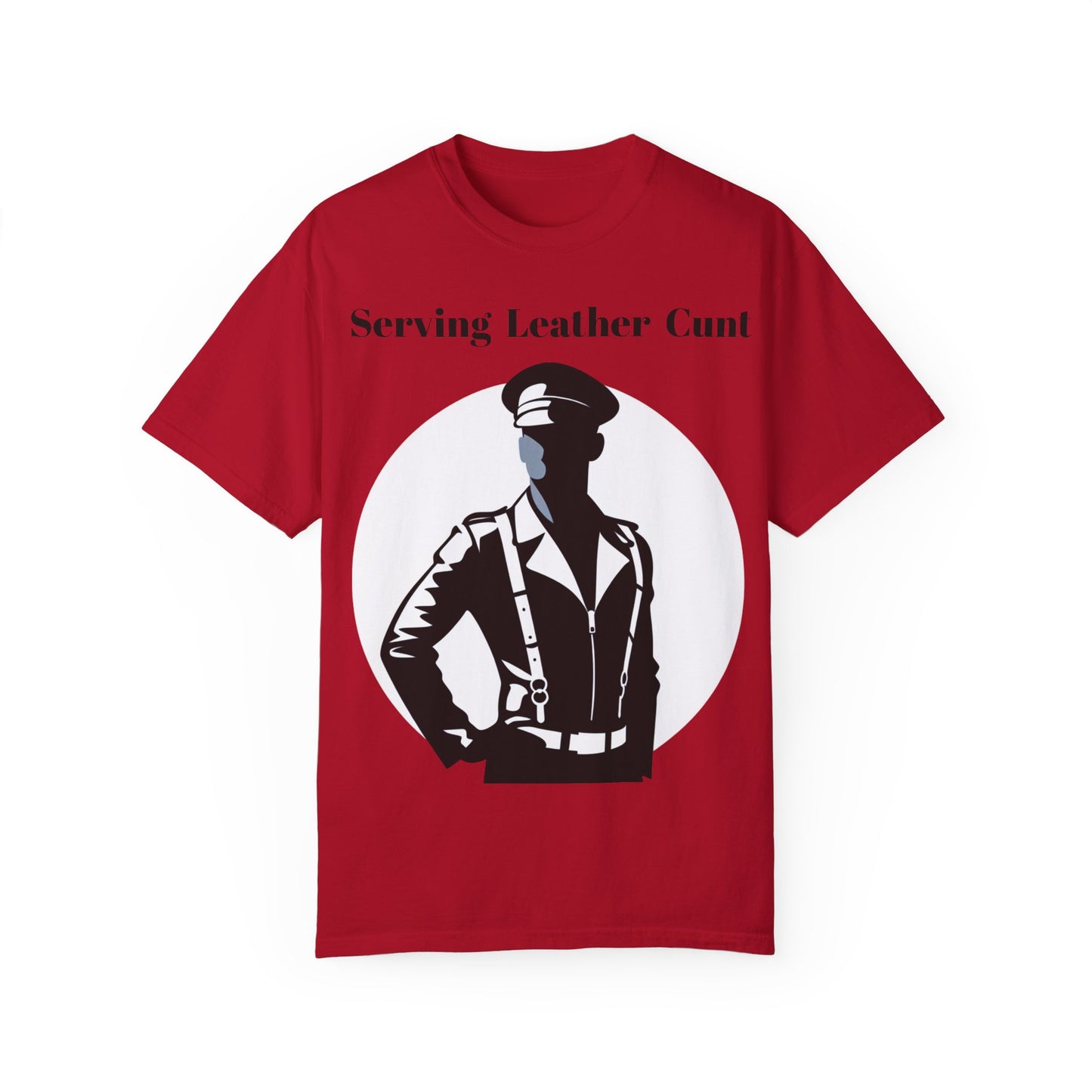 Serving Leather Cunt Unisex Garment-Dyed T-shirt