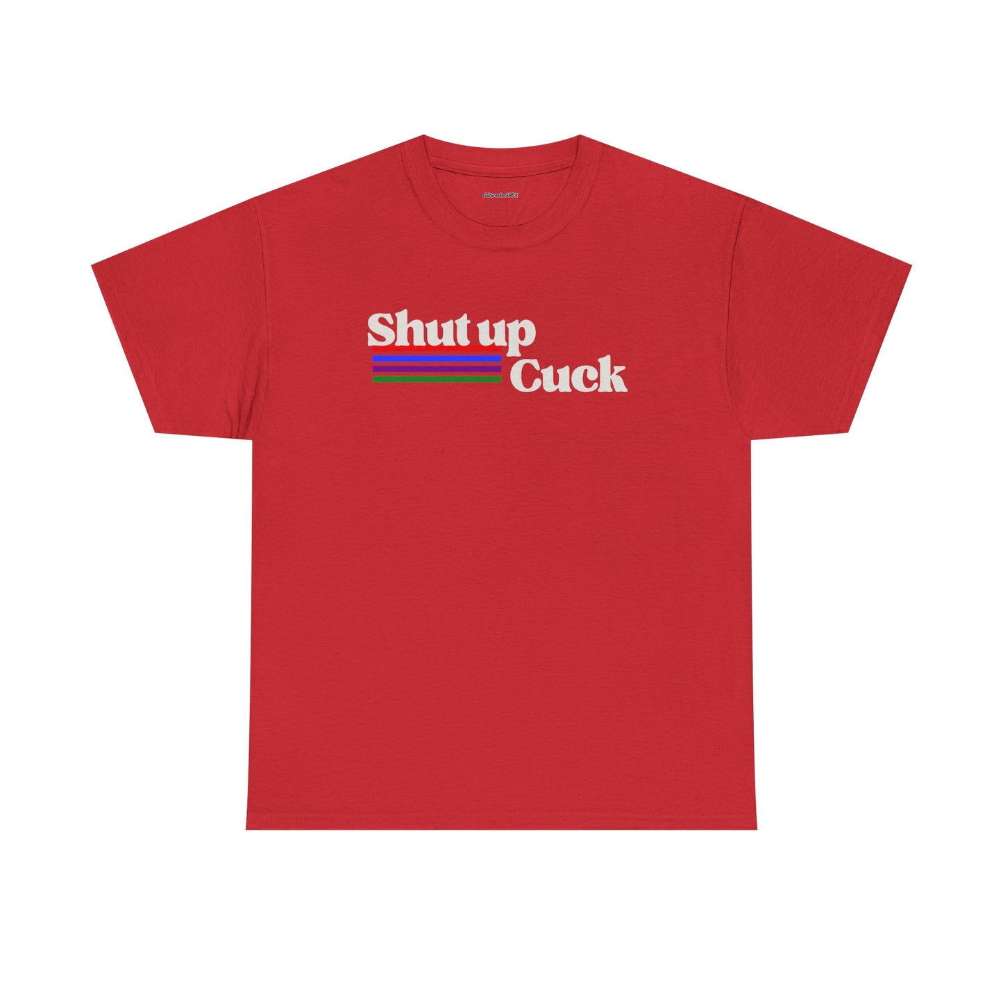 Shut up Cuck Unisex Heavy Cotton Tee