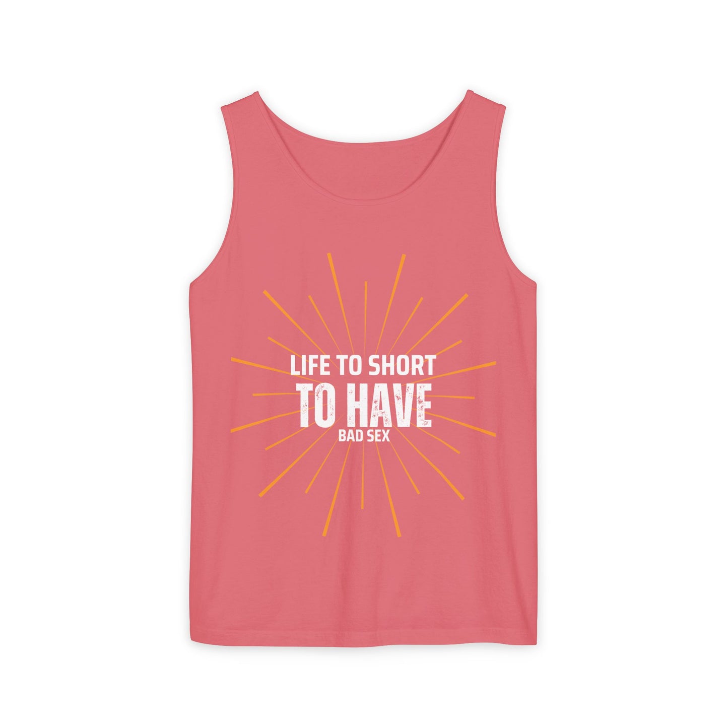 Life is too Short Unisex Garment-Dyed Tank Top