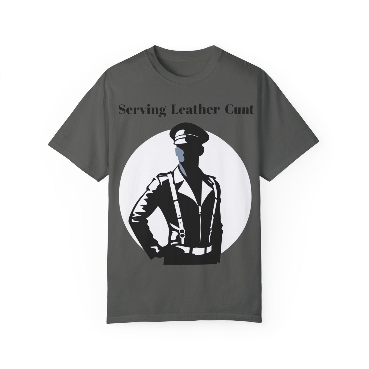 Serving Leather Cunt Unisex Garment-Dyed T-shirt