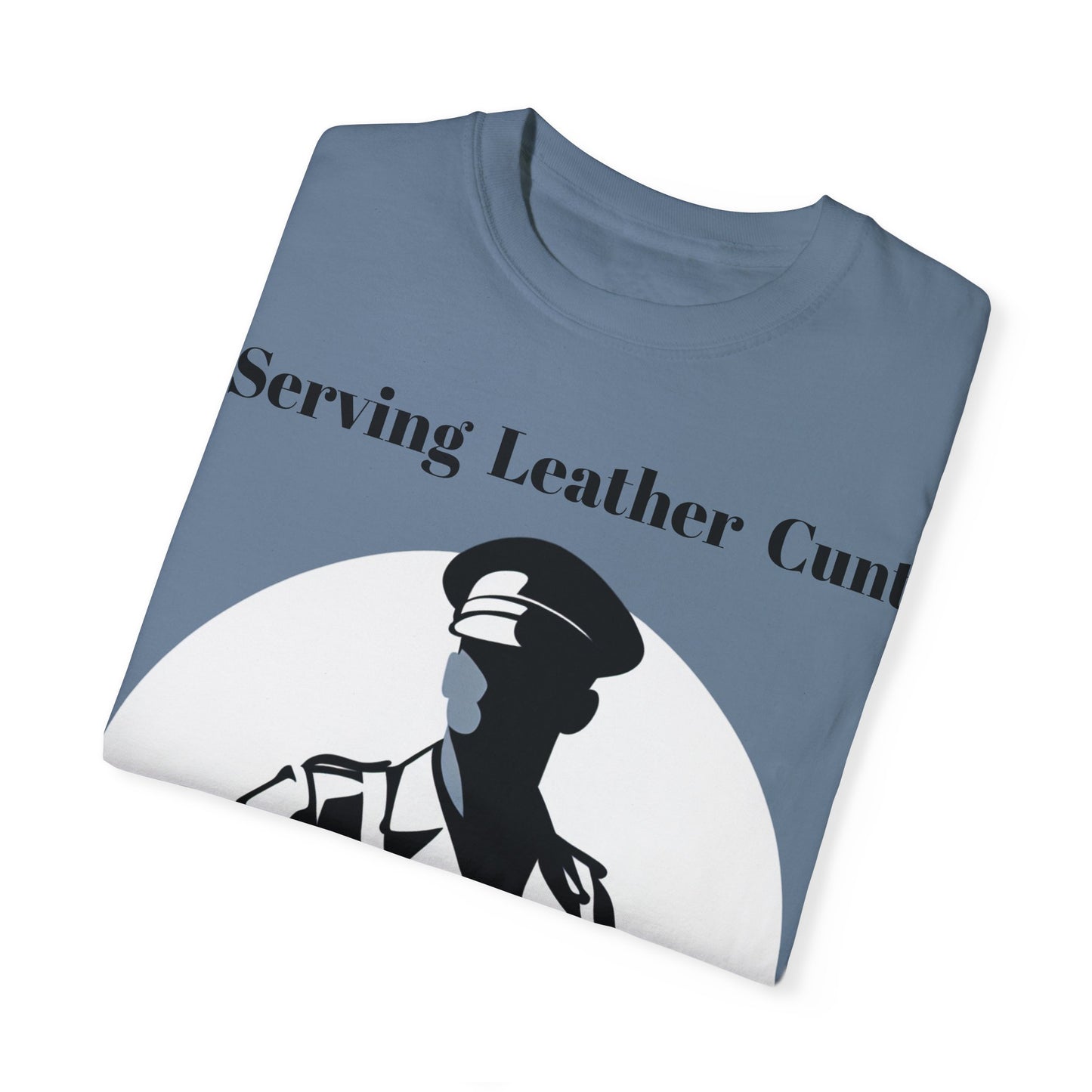 Serving Leather Cunt Unisex Garment-Dyed T-shirt