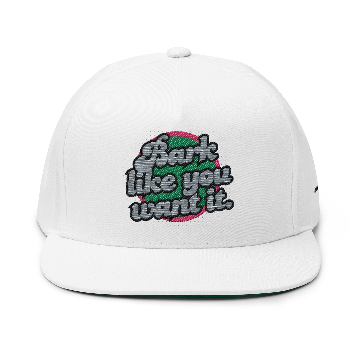 Bark like you want Flat Bill Cap (Embroidery)