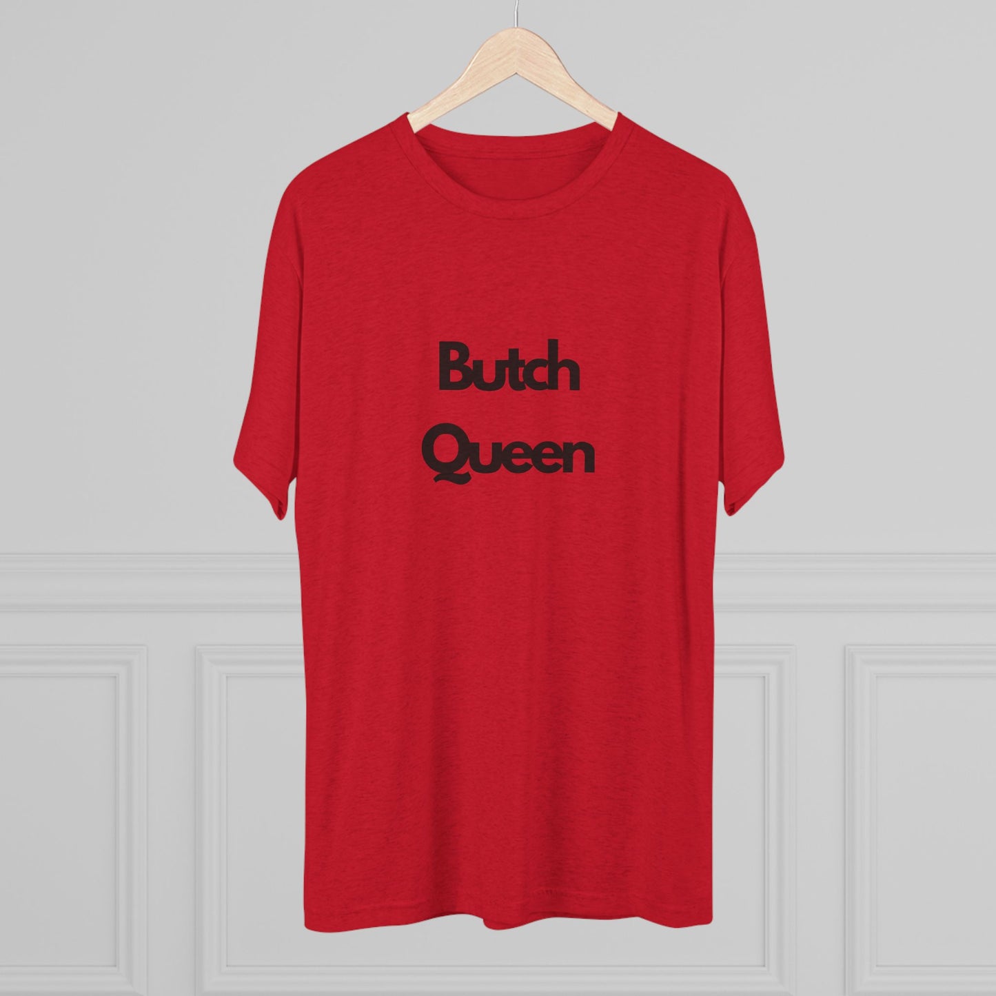 Butch Queen Unisex Tri-Blend Crew Tee