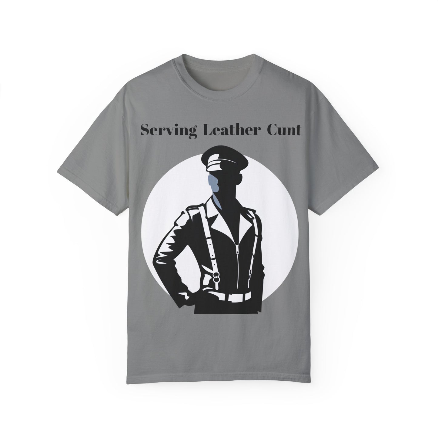 Serving Leather Cunt Unisex Garment-Dyed T-shirt