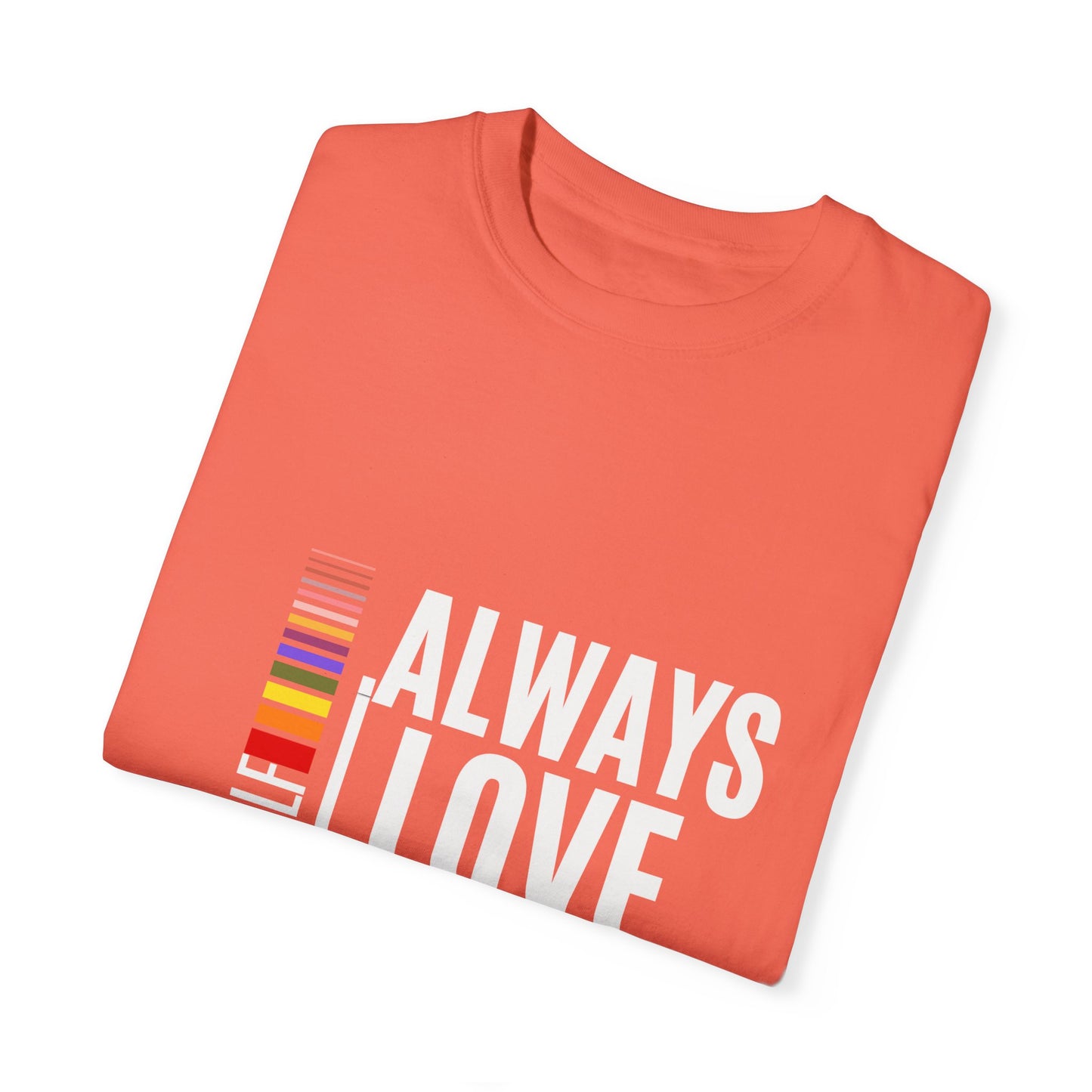 Always Love Yourself Unisex Garment-Dyed T-shirt
