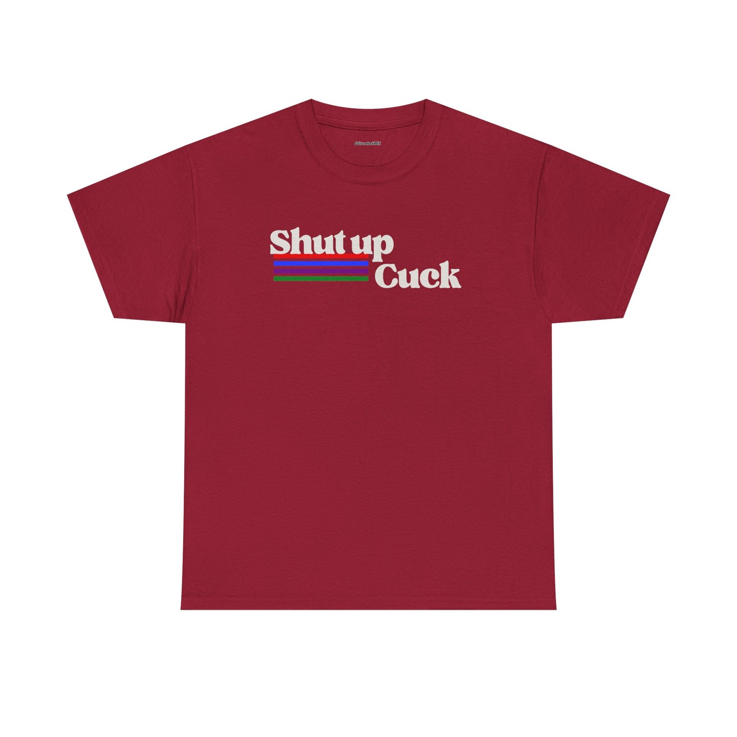 Shut up Cuck Unisex Heavy Cotton Tee