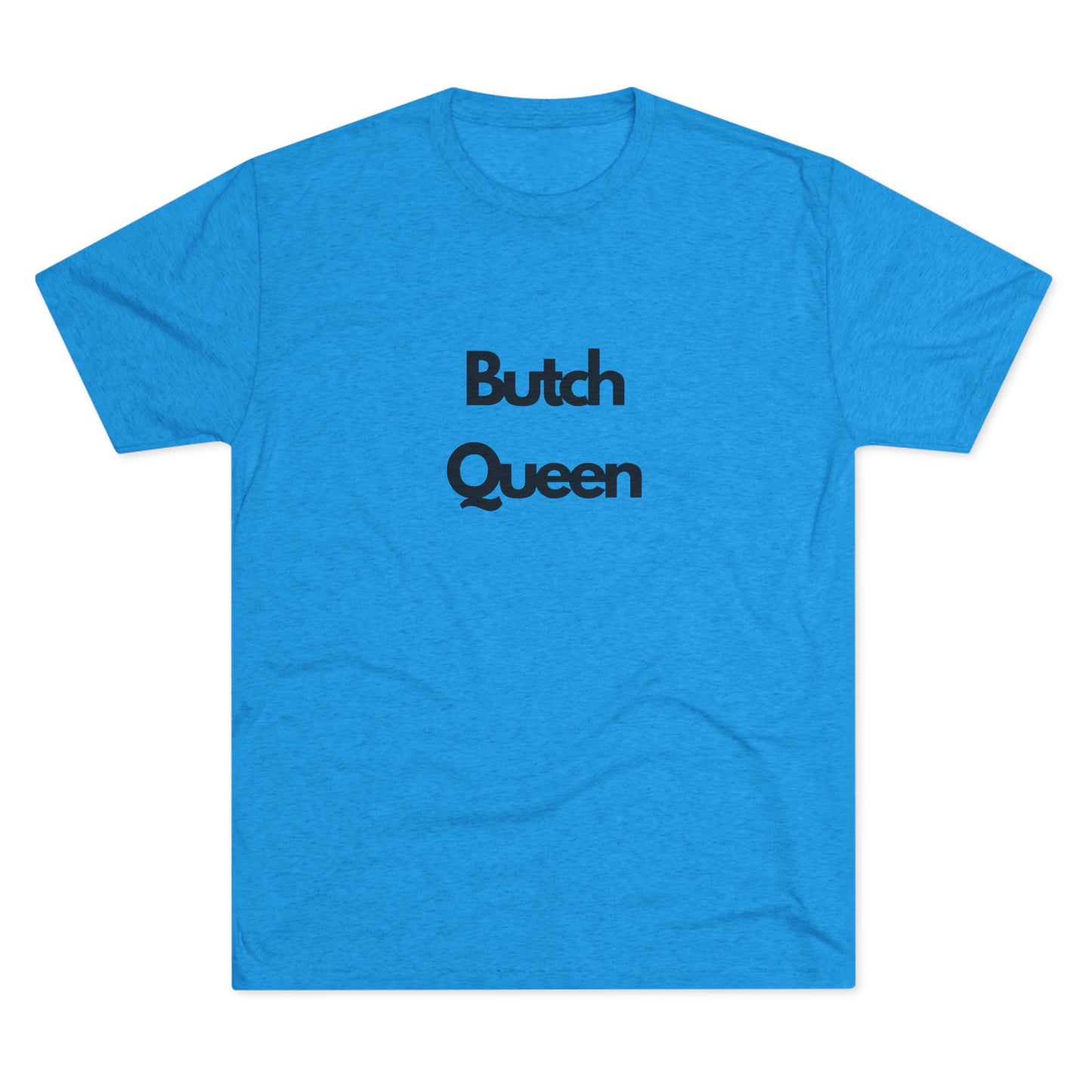 Butch Queen Unisex Tri-Blend Crew Tee