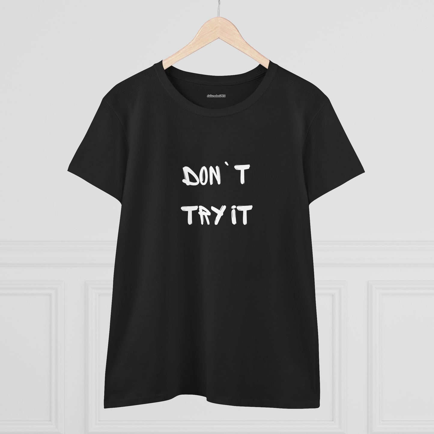 Don`t Try It Women's Midweight Cotton Tee